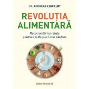 Revoluția alimentară. Recomandări și rețete pentru a slăbi și a fi mai sănătos - Andreas Eenfeldt
