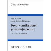 Drept constitutional si institutii politice. Volumul I. Editia 16 - Ioan Muraru