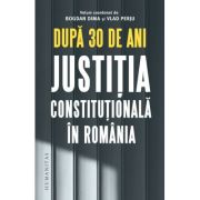 După 30 de ani.
Justiția constituțională în România