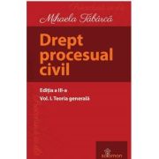 Drept procesual civil. Vol. I. Teoria generală. Ediția a III-a - Mihaela Tabarca
