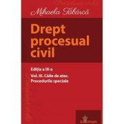 Drept procesual civil. Vol. III. Căile de atac. Procedurile speciale. Ediția a III-a