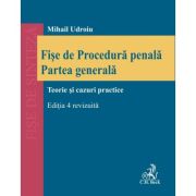 Fișe de Procedură penală. Partea generală. Ediția 4 revizuita - Mihail Udroiu