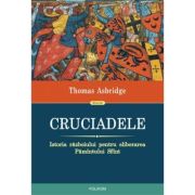 Cruciadele. Istoria razboiului pentru eliberarea Pamintului Sfint - Thomas Asbridge