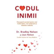 Codul inimii. Metoda revolutionara prin care iti vei deschide inima si iti vei transforma viata - Bradley Nelson, dr., Jean Nelson