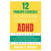 12 principii esentiale in cresterea copilului cu ADHD - Russell A. Barkley