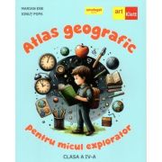 Atlas geografic pentru micul explorator clasa 4-a - Marian Ene, Ionut Popa