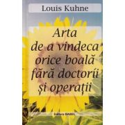 Arta de a vindeca orice boala fara doctorii si operatii - Louis Kuhne