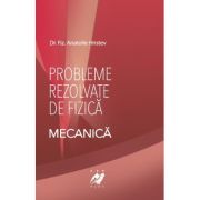 Probleme rezolvate de fizica. Mecanica - Hristev