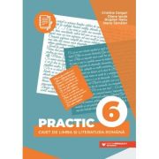 PRACTIC 6. Caiet de limba și literatura română - CERGAN Cristina, IACOB Diana, RAȚIU Bogdan, TĂMĂIAN Ioana