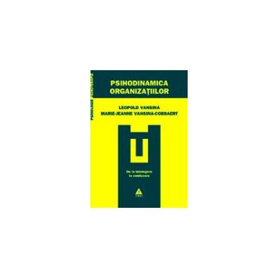 Psihodinamica organizaţiilor. De la înţelegere la conducere