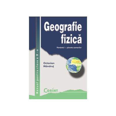 Geografia Fizica. Manual pentru clasa a IX-a