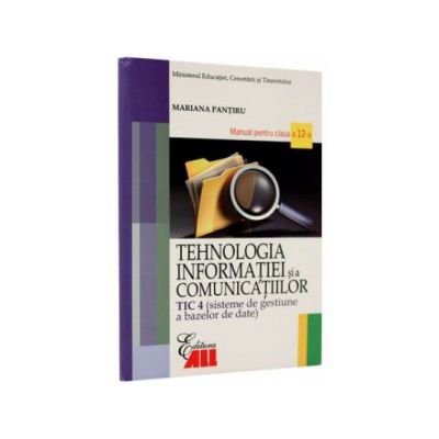 Tehnologia informatiei si a comunicatiilor TIC 4. Manual pentru clasa a XII-a