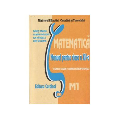 Matematica M1 - manual pentru clasa a XII-a (trunchi comun si curriculum diferentiat, 4 ore)