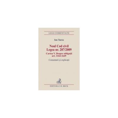 Noul Cod civil. Legea nr. 287/2009. Cartea a V-a. Despre obligatii (art. 1164-1649)