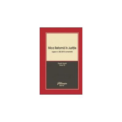 Mica reforma in justitie . Legea nr 202/2010 comentata
