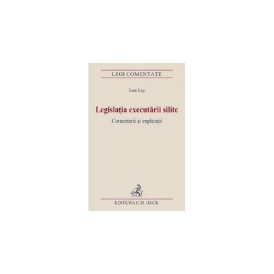Legislatia executarii silite. Comentarii si explicatii. Editia I