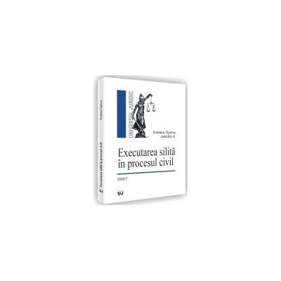 Executarea silita in procesul civil. Editia a III-a revazuta si adaugita