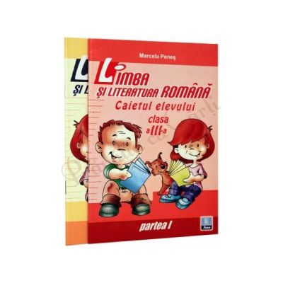 Limba si literatura romana - Caietul elevului clasa a III-a - partea I si partea a II-a