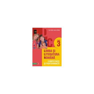 LIMBA SI LITERATURA ROMANA. COMPETENTE SI PERFORMANTA. CLASA III