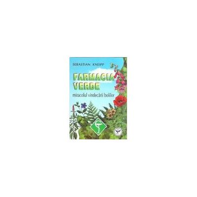 Farmacia verde. Miracolul vindecarii bolilor