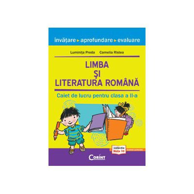 LIMBA SI LITERATURA ROMANA. CAIET DE LUCRU PENTRU CLASA A II-A