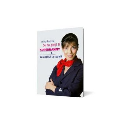 Si tu poti fi Supernanny 2. Cu copilul la scoala