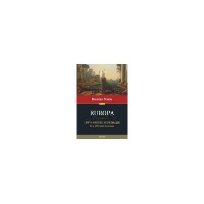 Europa. Lupta pentru suprematie de la 1453 pina in prezent