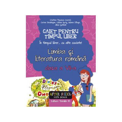 IN TIMPUL LIBER... CU ALTE CUVINTE! LIMBA SI LITERATURA ROMANA. CAIET PENTRU TIMPUL LIBER. CLASA A VII-A