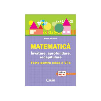 Matematica - invatare , aprofundare, recapitulare (teste pentru clasa a VI-a)