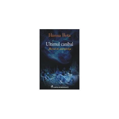Ultimul canibal. Jurnal de antropolog