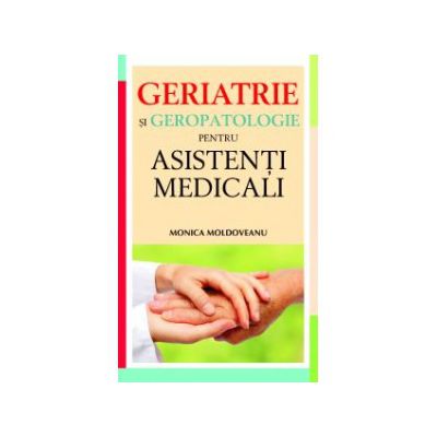 Geriatrie si geropatologie pentru asistenti medicali