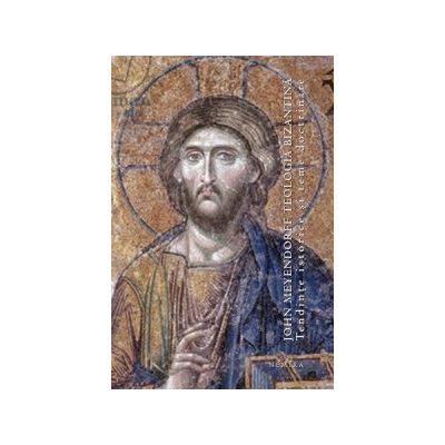 Teologia bizantina. Tendinte istorice si teme doctrinare