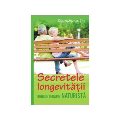SECRETELE LONGEVITATII. GHID DE TERAPIE NATURISTA