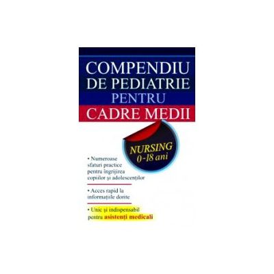 Compendiu de pediatrie pentru cadre medii. Nursing 0-18 ani