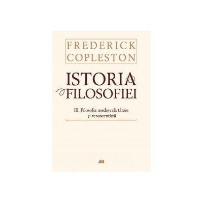 Istoria Filosofiei. Vol. III Filosofia Medievala Tarzie Si Renascentista