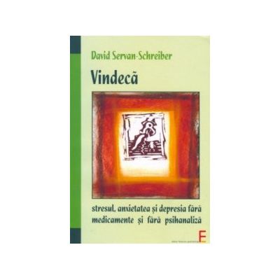 Vindecă stresul, anxietatea şi depresia fara medicamente si fara psihanaliza