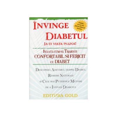 Invinge diabetul. Ia-ti viata inapoi!. Invata sa traiesti confortabil si fericit cu diabet