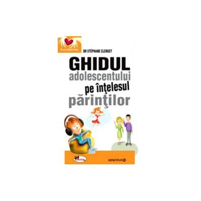 Ghidul adolescentului pe intelesul parintilor