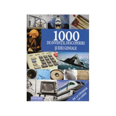 1000 de inventii, descoperiri si idei geniale