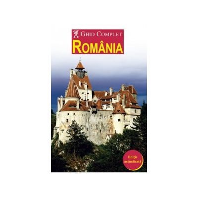 Romania. Ghid complet - editie actualizata