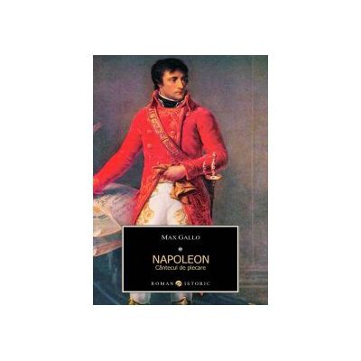 Napoleon. Cantecul de plecare - Vol 1