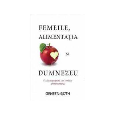 Femeile, alimentatia si Dumnezeu. O cale neasteptata care conduce aproape oriunde