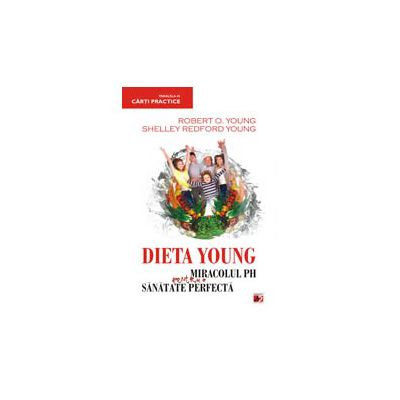Dieta Young. Miracolul PH pentru o sanatate perfecta