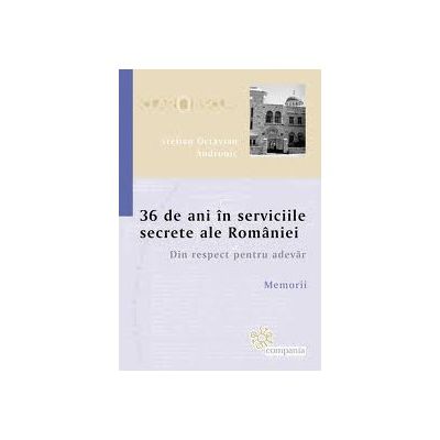 36 de ani in serviciile secrete ale Romaniei