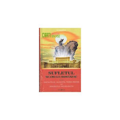 Sufletul Neamului romanesc vol. 2 Dacia Felix, Augusta, Terra Mater sau Pamantul Fagaduintei