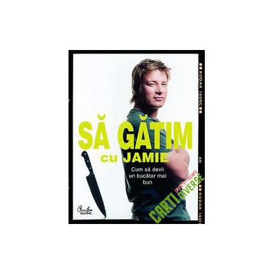 Să gătim cu Jamie. Cum să devii un bucătar mai bun