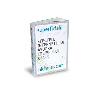 Superficialii. Efectele internetului asupra creierului uman
