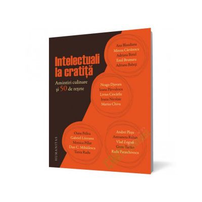 Intelectuali la cratiţă. Amintiri culinare şi 50 de reţete