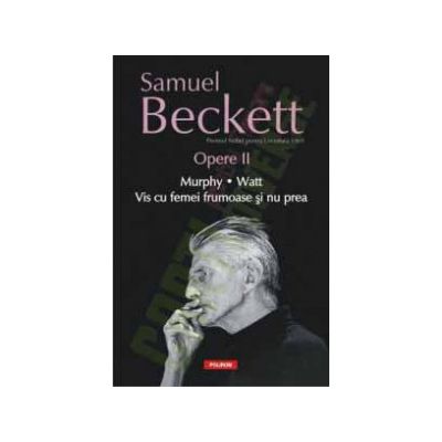 Opere II. Murphy. Watt. Vis cu femei frumoase si nu prea