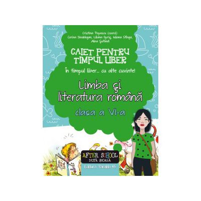 IN TIMPUL LIBER... CU ALTE CUVINTE! LIMBA SI LITERATURA ROMANA. CAIET PENTRU TIMPUL LIBER. CLASA A VI-A